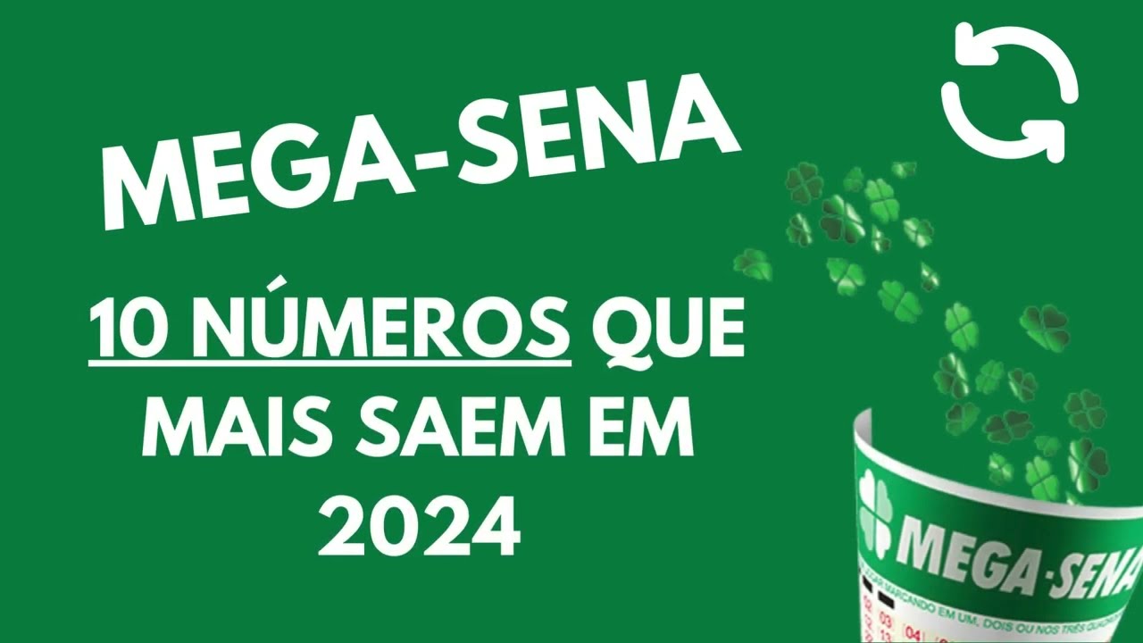 numeros mais sorteados mega sena 2024